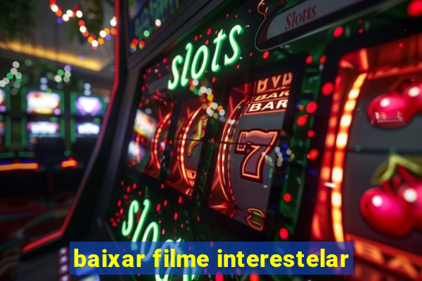 baixar filme interestelar